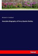 Anecdote Biography of Percy Bysshe Shelley di Richard H. Stoddard edito da hansebooks