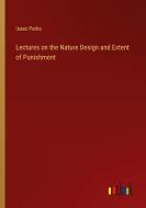 Lectures on the Nature Design and Extent of Punishment di Isaac Parks edito da Outlook Verlag