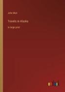 Travels in Alaska di John Muir edito da Outlook Verlag