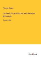 Lehrbuch der griechischen und römischen Mythologie di Friedrich Rösselt edito da Anatiposi Verlag
