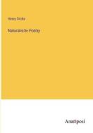 Naturalistic Poetry di Henry Dircks edito da Anatiposi Verlag