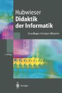 Didaktik Der Informatik: Grundlagen, Konzepte, Beispiele di Peter Hubwieser edito da Springer