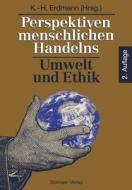 Perspektiven Menschlichen Handelns: Umwelt Und Ethik edito da Springer-verlag Berlin And Heidelberg Gmbh & Co. Kg