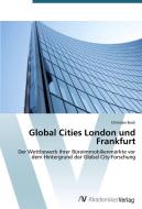 Global Cities London und Frankfurt di Christian Bock edito da AV Akademikerverlag