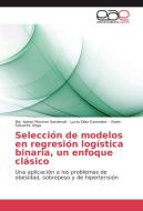 Selección de modelos en regresión logística binaria, un enfoque clásico di Ma. Isabel Moreno Sandoval, Lucio Díaz Gonzalez, Vivían Sistachs Vega edito da EAE