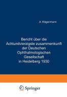 Bericht Über die Achtundvierzigste Zusammenkunft der Deutschen Ophthalmologischen Gesellschaft in Heidelberg 1930 di A. Wagenmann edito da Springer Berlin Heidelberg