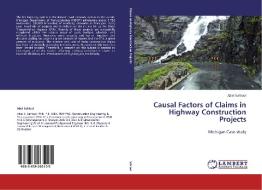 Causal Factors of Claims in Highway Construction Projects di Abel Sahlool edito da LAP Lambert Academic Publishing
