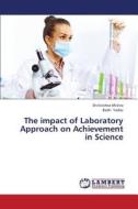 The impact of Laboratory Approach on Achievement  in Science di Shrikrishna Mishra, Badri Yadav edito da LAP Lambert Academic Publishing