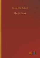 The Air Trust di George Allan England edito da Outlook Verlag