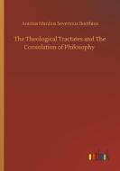 The Theological Tractates and The Consolation of Philosophy di Anicius Manlius Severinus Boethius edito da Outlook Verlag