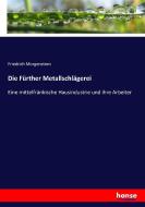 Die Fürther Metallschlägerei di Friedrich Morgenstern edito da hansebooks