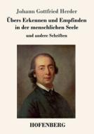 Übers Erkennen und Empfinden in der menschlichen Seele di Johann Gottfried Herder edito da Hofenberg