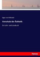 Vorschule der Ästhetik di Egger von Möllwald edito da hansebooks