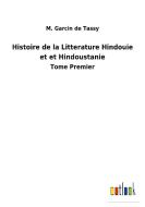 Histoire de la Litterature Hindouie et et Hindoustanie di M. Garcin de Tassy edito da Outlook Verlag