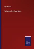 The People The Sovereigns di James Monroe edito da Salzwasser-Verlag