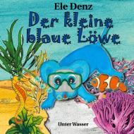 Der kleine blaue Löwe di Ele Denz edito da Books on Demand