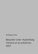 Besucher einer Ausstellung 2017 di Wolfgang Vomm edito da Books on Demand