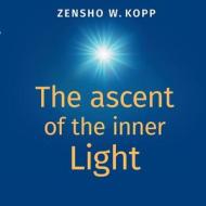 The ascent of the inner Light di Zensho W. Kopp edito da Books on Demand