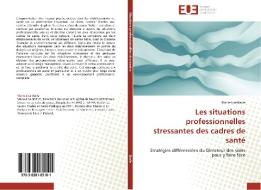Les situations professionnelles stressantes des cadres de santé di Marie-Lise Bacle edito da Éditions universitaires européennes