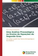 Uma Análise Praxeológica no Ensino de Equações do Segundo Grau di Marcus Bessa de Menezes edito da Novas Edições Acadêmicas