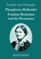 Phosphorus Hollunder / Fräulein Muthchen und ihr Hausmeier di Louise von François edito da Hofenberg