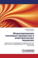 Modelirovanie Teplovykh Protsessov V Elektricheskikh Mashinakh di Annenkov Andrey, Akimov Sergey edito da Lap Lambert Academic Publishing