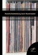 Persönlichkeitsbildung durch Musikmedien: Auswirkungen von Tonträgern auf den Konsumenten di Matthias Gante edito da Diplomica Verlag