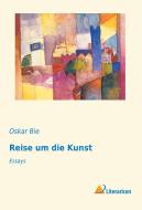Reise um die Kunst di Oskar Bie edito da Literaricon Verlag UG