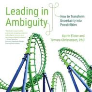 Leading in Ambiguity di Katrin Elster, Tamara Christensen edito da CoCreACT Press