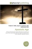 Apostolic Age di Frederic P Miller, Agnes F Vandome, John McBrewster edito da Alphascript Publishing