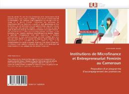 Institutions de Microfinance et Entrepreneuriat Féminin au Cameroun di annie esson assoua edito da Editions universitaires europeennes EUE