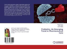 Probiotics: An Emerging Trend in Pharmaceutical Care di Rounak Rathod, Shital Purohit, Pavan Dahake edito da LAP Lambert Academic Publishing