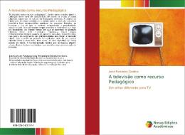 A televisão como recurso Pedagógico di Joseni Fernandes Caminha edito da Novas Edições Acadêmicas