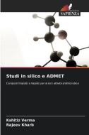 Studi in silico e ADMET di Kshitiz Verma, Rajeev Kharb edito da Edizioni Sapienza