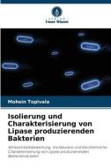 Isolierung und Charakterisierung von Lipase produzierenden Bakterien di Mohsin Topivala edito da Verlag Unser Wissen