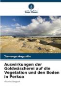 Auswirkungen der Goldwäscherei auf die Vegetation und den Boden in Perkoa di Yameogo Augustin edito da Verlag Unser Wissen