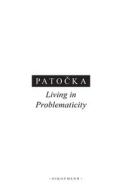 Living In Problematicity di Jan Patocka edito da Karolinum,nakladatelstvi Univerzity Karlovy,czech Republic