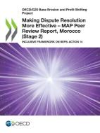 Making Dispute Resolution More Effective - MAP Peer Review Report, Morocco (Stage 2) di Oecd edito da Org. for Economic Cooperation & Development