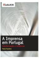 A Imprensa em Portugal - Transformações e Tendências di Paulo Faustino edito da LIGHTNING SOURCE INC