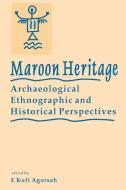 Maroon Heritage Archaeological di Ek Agorsah edito da University of the West Indies Press