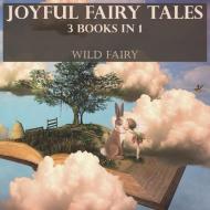 JOYFUL FAIRY TALES: 3 BOOKS IN 1 di WILD FAIRY edito da LIGHTNING SOURCE UK LTD