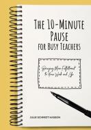 The 10-minute Pause for Busy Teachers di Julie Hasson edito da Chalk and Chances, LLC