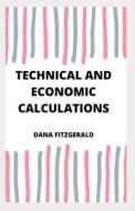 TECHNICAL AND ECONOMIC CALCULATIONS di Fitzgerald Dana Fitzgerald edito da Independently Published