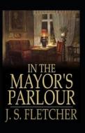 In The Mayor's Parlour Annotated di Smith Fletcher Joseph Smith Fletcher edito da Independently Published