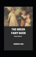 The Green Fairy Book Annotated di Lang Andrew Lang edito da Independently Published