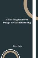 MEMS Magnetometer Design and Manufacturing di Birla Raju edito da Self Published