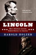 Lincoln: How Abraham Lincoln Ended Slavery in America di Harold Holzer edito da NEWMARKET PR