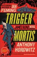 Trigger Mortis: A James Bond Novel di Anthony Horowitz edito da HARPERCOLLINS