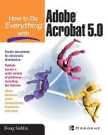 How to Do Everything with Adobe (R) Acrobat (R) 5.0 di Doug Sahlin edito da OSBORNE