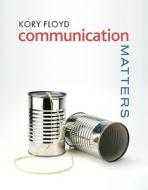 Communication Matters di Kory W. Floyd edito da Mcgraw-hill Education - Europe